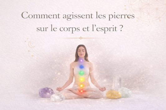 Comment agissent les pierres sur le corps et l’esprit ?