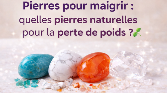 Pierres pour maigrir : quelles pierres naturelles pour la perte de poids ?